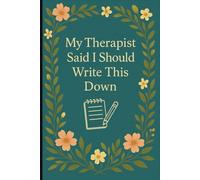My Therapist Said I Should Write This Down: Funny Mental Health Journal | 6" x 9" Notebook for Self-Reflection, Therapy Notes, and Overthinking Logs - 100 Pages
