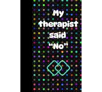 "My Therapist Said 'No'": Because sometimes you just need to blame someone