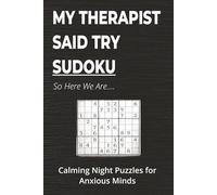 My Therapist Said Try Sudoku: Sudoku Puzzles for Night Anxiety | 55 Grids to Quiet Your Brain | 6x9 Inches, 110 Pages | 50+ Puzzles | Solutions Included
