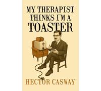 My Therapist Thinks I'm a Toaster