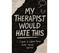 My Therapist Would Hate This: Unfiltered Thoughts for Your Private health daily journal funny 2025 gift for men women
