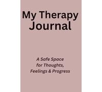 My Therapy Journal: A Safe Space for Thoughts, Feelings & Progress