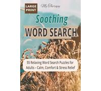 My Therapy Soothing Word Search: Large Print Relaxing Word Search Puzzles for Adults: 55 Soothing Puzzles for Calm, Comfort & Stress Relief (My Therapy Easy Word Search Series)
