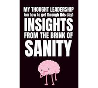 My Thought Leadership (On How To Get Through This Day): Insights From The Brink Of Sanity: Funny Blank Notebook | Funny Gag Gift | 6x9 Blank Lined ... | Secret Santa | Christmas Stocking Stuffer