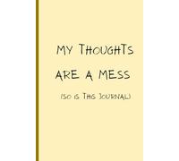 My Thoughts Are a Mess So Is This Journal: 120 page for writing what is in your mind