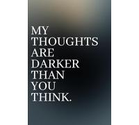 MY THOUGHTS ARE DARKER THAN YOU THINK: A Minimalist Lined Journal