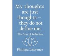 My Thoughts Are Just Thoughts - They Do Not Define Me 60+ Days of Reflection: A Daily Practice of Self-Awareness and Emotional Support