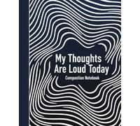 My Thoughts Are Loud Today Composition Notebook (Quiet Minds Collection)