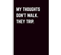 My Thoughts Don't Walk. They Trip.: Funny Gift Notebook Journal for Friends and Family