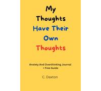 My Thoughts Have Their Own Thoughts: How to Stop Overthinking, Calm Your Mind, and Take Back Your Brain