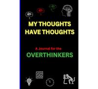MY THOUGHTS HAVE THOUGHTS: A Journal for the OVERTHINKERS