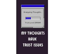 My Thoughts Have Trust Issues: Funny Journal for Overthinkers, Daydreamers & Professional What-If Experts