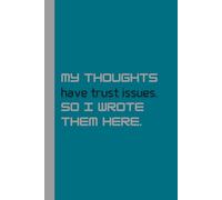 My thoughts have trust issues, so I wrote them here: Funny Journal Notebook for Gifting
