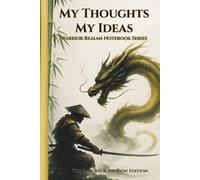 My Thoughts My Ideas - Warrior Realms Notebook Series: The Samurai & Dragon Edition - 6 x 9 Hardback Notebook, 120 Lined Pages - A Great for Teens, Adults and Fantasy Fans