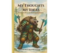 My Thoughts My Ideas - Warrior Realms Notebook Series: The Wolf Hunter Edition - 6 x 9 Hardback Notebook, 120 Lined Pages - A Great Gift for Teens, Adults and Fantasy Fans