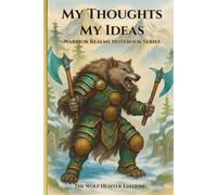 My Thoughts My Ideas - Warrior Realms Notebook Series: The Wolf Hunter Edition - 6 x 9 Paperback Notebook, 120 Lined Pages - A Great Gift for Teens, Adults and Fantasy Fans