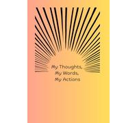 My Thoughts, My Words, My Actions: A Journal for Reflection, Expression, and Empowerment