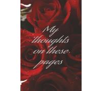 My thoughts on these pages Journal: An Inspirational Lined Notebook for Journaling, Note-Taking, Goal Setting, and Daily Writing | 6 x 9, 200 Pages