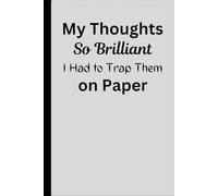My Thoughts So Brilliant, I Had to Trap Them on Paper: Funny Gift Note Book Journal For Colleagues, Family and Friends.