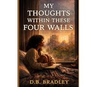 My Thoughts within these Four Walls