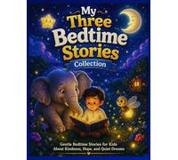 My Three Bedtime Stories Collection: Bedtime Story for Kids with Gentle Tales of Kindness, Confidence, Sleep and Calm Nights