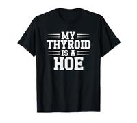My Thyroid Is A Hoe Thyroid Cancer Awareness Month Meme Camiseta
