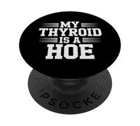 My Thyroid Is A Hoe Thyroid Cancer Awareness Month Meme PopSockets PopGrip Adhesivo