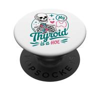 My Thyroid Is A Hoe Thyroid Cancer Awareness Month Meme PopSockets PopGrip Adhesivo