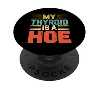 My Thyroid Is A Hoe Thyroid Cancer Awareness Month Meme PopSockets PopGrip Adhesivo