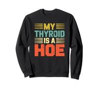 My Thyroid Is A Hoe Thyroid Cancer Awareness Month Meme Sudadera