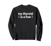My Thyroid Is A Hoe Thyroid Cancer Awareness Month Meme Sudadera