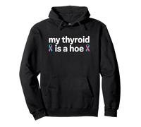 My Thyroid Is A Hoe Thyroid Cancer Awareness Month Meme Sudadera con Capucha