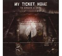My Ticket Home - To Create A Cure