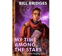 My Time Among the Stars: Tales of the Fading Suns
