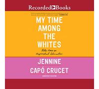 My Time Among the Whites: Notes from an Unfinished Education