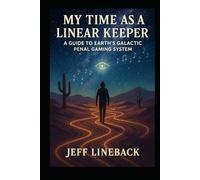 My Time As A Linear Keeper: A Guide To Earth's Galactic Penal Gaming System