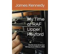 My Time at RAF Upper Heyford: Stories of an American Airman from 1981 to 1983