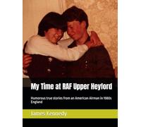 My Time at RAF Upper Heyford: Stories of an American Airman from 1981 to 1983 (The Air Force Years)