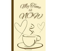 My Time is Now: A beautifully crafted journal designed to Inspire reflection, clarify and creativity