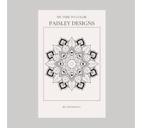 My Time to Color: Paisley Designs: Adult - Teen Coloring Book