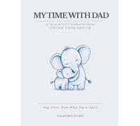 My Time With Dad: A Calm Activity & Memory Book for Fathers And Sons - Ages 3-6 (Little Moments With Dad Series)