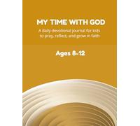 My Time with God: A daily devotional journal for kids to pray, reflect, and grow in faith.