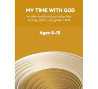 My Time with God: A daily devotional journal for kids to pray, reflect, and grow in faith.