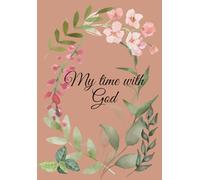 My Time With God: Christian Prayer Journal for Women and Men | Faith-Based Notebook for Daily Reflections, Scriptures, and Personal Devotion