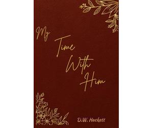 My Time With Him: A Chronological Bible Reading Plan for Morning and Night