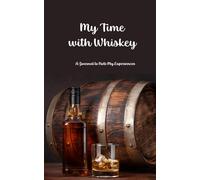 My Time with Whiskey: A Journal To Note My Whiskey Tasting Experiences