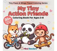 My Tiny Action Friends: Coloring Book for Kids Ages 3-8 | 30+ Amazing Coloring Sheets Bursting with Playful Animal Energy | Beginner-Friendly ... (Tiny Paws & Wings Travel Coloring Series)