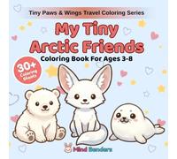 My Tiny Arctic Friends: Coloring Book for Kids Ages 3-8 | 30+ Adorable Polar Bears, Seals, Arctic Foxes, Narwhals, Owls & Snowy Friends to Color | ... (Tiny Paws & Wings Travel Coloring Series)