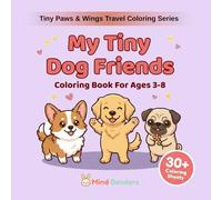 My Tiny Dog Friends: A Dog Breeds Coloring Book for Kids Ages 3-8 | 30+ Adorable Dogs to Color | Beginner-Friendly Single-Sided Pages (Tiny Paws & Wings Travel Coloring Series)