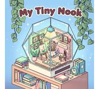 My Tiny Nook: A Cute and Whimsical Coloring Book of Miniature Worlds for Adults and Teens - Perfect for Stress Relief, Relaxation, and Cozy Escapes (The Cozy Nook Series)
